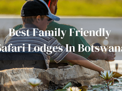 Family Safari Lodges Botswana