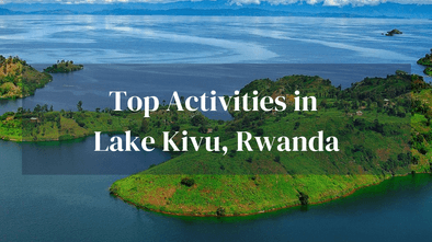 Top Activities Lake Kivu Rwanda